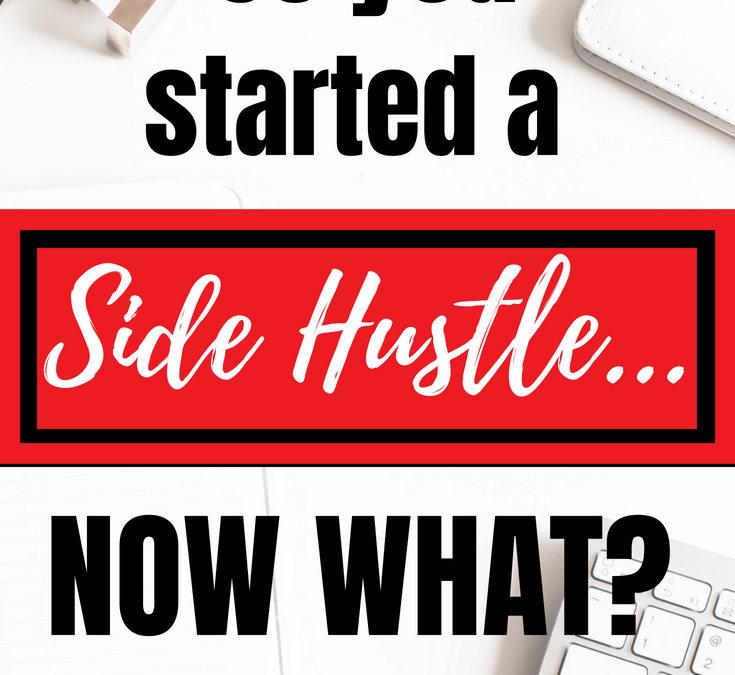 So you started a side hustle. What Now?